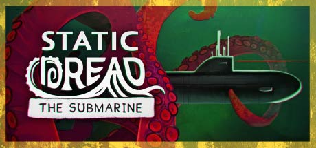 Static Dread: The Submarine